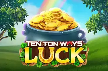 Ten Ton Ways Luck